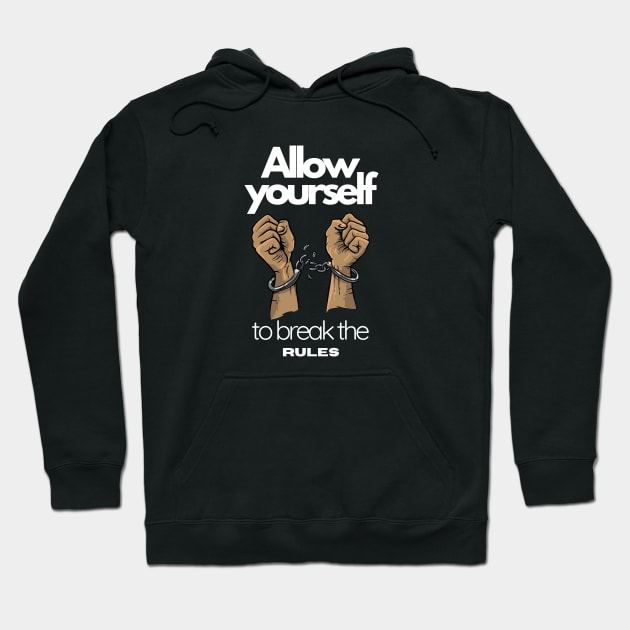 allow yourself to break the rules, freedom, motivation Hoodie by twitaadesign